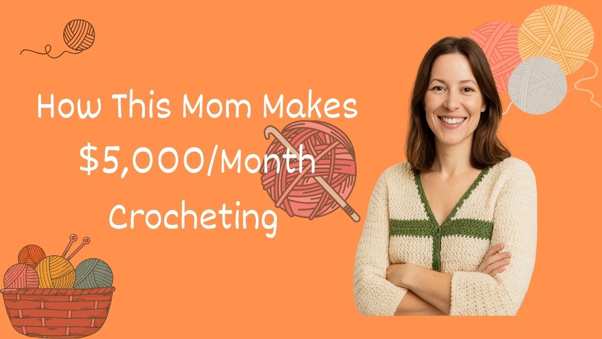 Stay at home mom makes $5000 monthly income crocheting from home with yarn and patterns displayed on desk